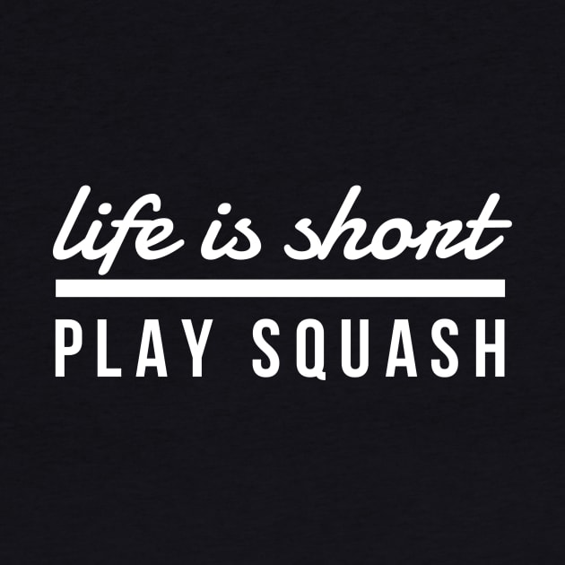 Life Is Short Play Squash by twizzler3b
